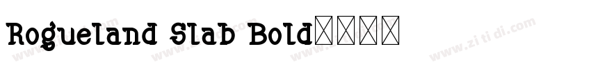 Rogueland Slab Bold字体转换 Rogueland Slab Bold字体转换